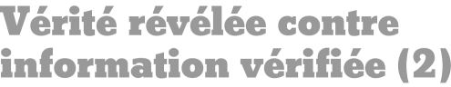 Vérité révélée contre information vérifiée (2)